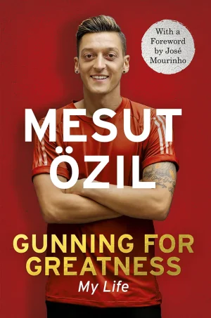 Gunning for Greatness: My Life: With an introduction by Jose Mourinho (Color)