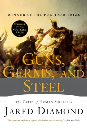 Guns, Germs, and Steel: The Fates of Human Societies