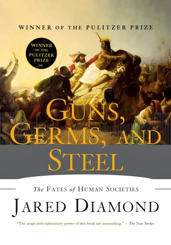 Guns, Germs, and Steel: The Fates of Human Societies