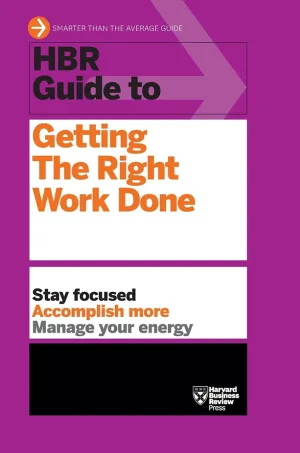 HBR Guide to Getting The Right Work Done