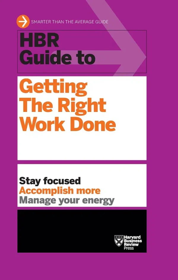 HBR Guide to Getting The Right Work Done