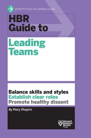 HBR Guide to Leading Teams (HBR Guide Series)