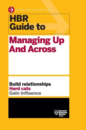 HBR Guide to Managing Up and Across