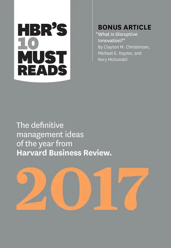 HBR's 10 Must Reads 2017- The Definitive Management Ideas of the Year from Harvard Business Review