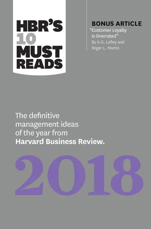 HBR's 10 Must Reads 2018- The Definitive Management Ideas of the Year from Harvard Business Review