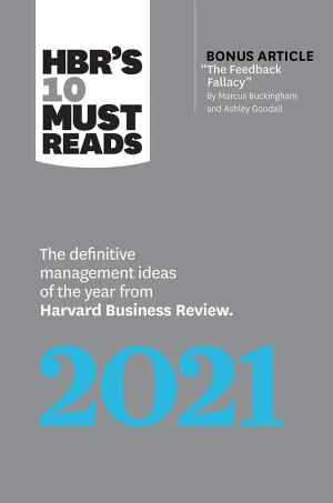 HBR's 10 Must Reads 2021 - The Definitive Management Ideas of the Year from Harvard Business Review
