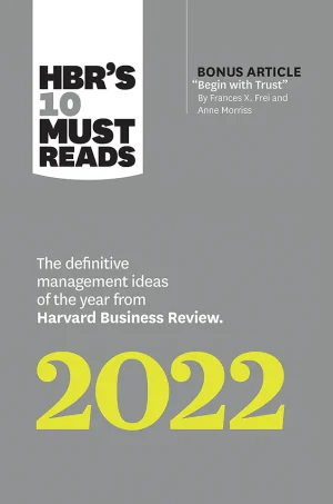 HBR's 10 Must Reads 2022- The Definitive Management Ideas of the Year from Harvard Business Review