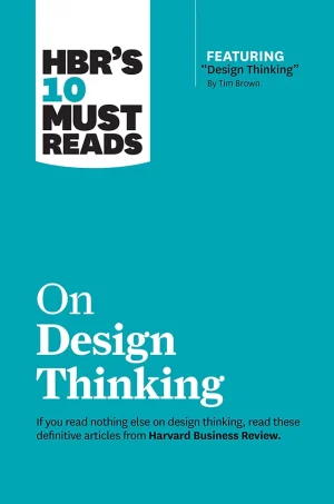 HBRs 10 Must Reads On Design Thinking