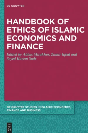 Handbook of Ethics of Islamic Economics and Finance (De Gruyter Studies in Islamic Economics, Finance and Business 5) (B5)