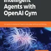 Hands-On Intelligent Agents with OpenAI Gym