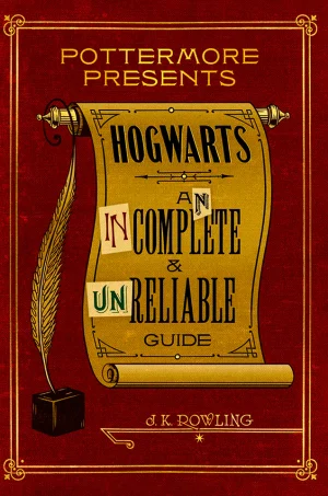 Hogwarts: An Incomplete and Unreliable Guide [Pottermore #3]