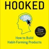 Hooked - How to Build Habit-Forming Products