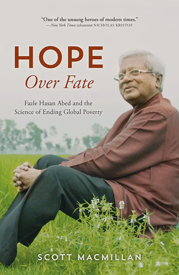 Hope Over Fate: Fazle Hasan Abed and the Science of Ending Global Poverty