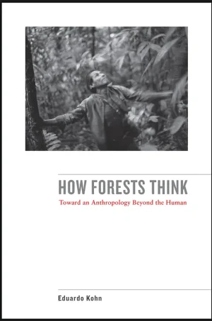 How Forests Think Toward an Anthropology Beyond the Human (B5)