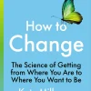 How To Change: The Science Of Getting From Where You Are To Where You Want to Be