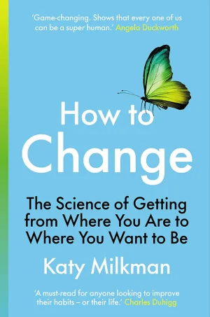 How To Change: The Science Of Getting From Where You Are To Where You Want to Be