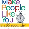 How to Make People Like You In 90 Seconds Or Less