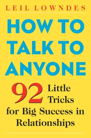 How to Talk to Anyone - 92 Little Tricks for Big Success in Relationships