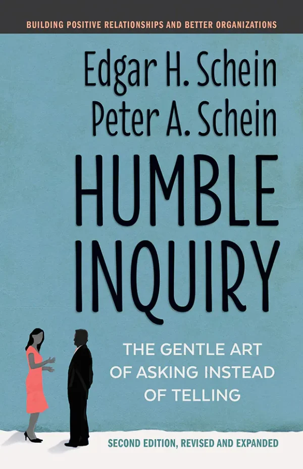 Humble Inquiry - The Gentle Art of Asking Instead of Telling