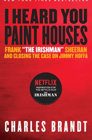 I Heard You Paint Houses - Frank the Irishman Sheeran & Closing the Case on Jimmy Hoffa