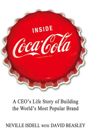 Inside Coca-Cola: A CEO's Life Story of Building the World's Most Popular Brand