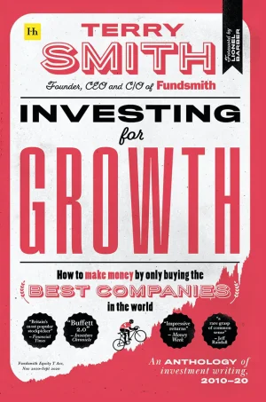 Investing for Growth: How to make money by only buying the best companies in the world – An anthology of investment writing, 2010–20 (B5)