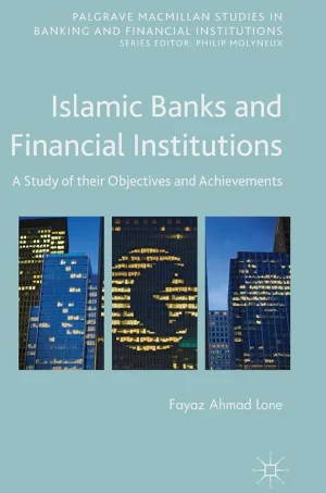 Islamic Banks and Financial Institutions: A Study of their Objectives and Achievements (Palgrave Macmillan Studies in Banking and Financial Institutions) (1st Edition) (B5)