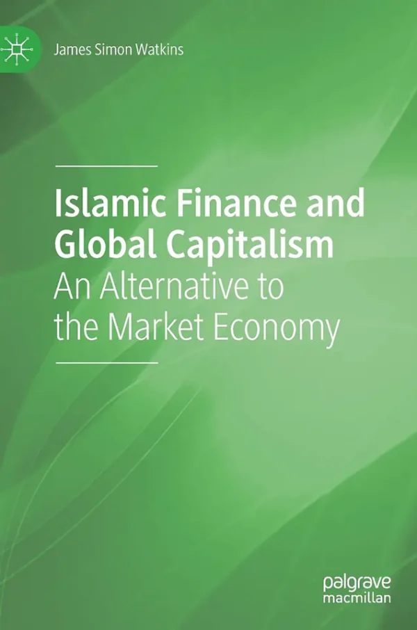 Islamic Finance and Global Capitalism: An Alternative to the Market Economy (1st Edition) (B5)