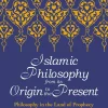 Islamic Philosophy from Its Origin to the Present Philosophy in the Land of Prophecy (B5)