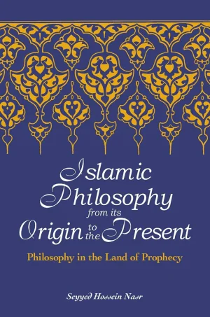 Islamic Philosophy from Its Origin to the Present Philosophy in the Land of Prophecy (B5)