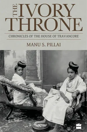 Ivory Throne Chronicles of the House of Travancore