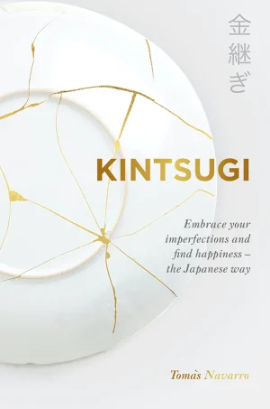Kintsugi: Embrace your imperfections and find happiness - the Japanese way (Lifestyle)