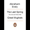Last Spring: The Lives & The Times Of Great Mughals