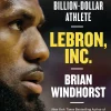 LeBron, Inc. - The Making of a Billion-Dollar Athlete