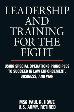 Leadership and Training for the Fight: Using Special Operations Principles to Succeed in Law Enforcement, Business, and War