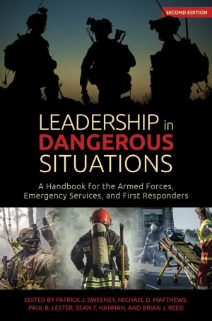 Leadership in Dangerous Situations, Second Edition: A Handbook for the Armed Forces, Emergency Services and First Responders (Association of the United States Army)