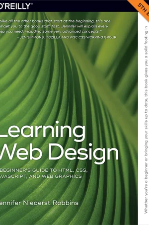 Learning Web Design: A Beginner's Guide to HTML, CSS, JavaScript, and Web Graphics (5th Edition) (B5)