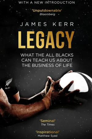 Legacy: What the All Blacks Can Teach Us about the Business of Life