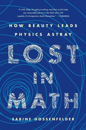 Lost in Math How Beauty Leads Physics Astray