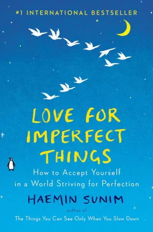 Love for Imperfect Things: How to Accept Yourself in a World Striving for Perfection (Color)
