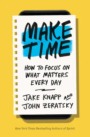 Make Time-How to Focus on What Matters Every Day