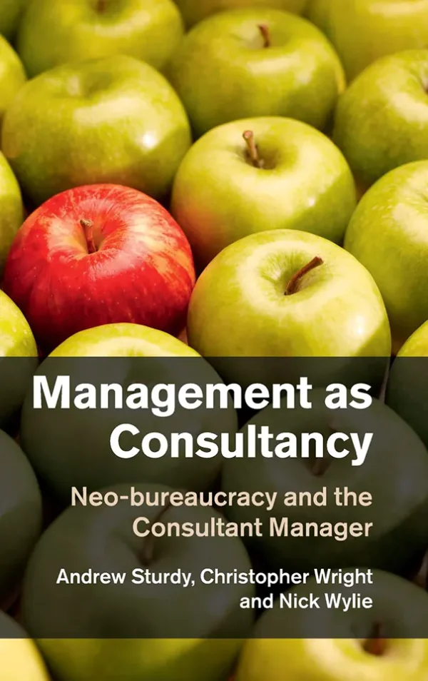 Management as Consultancy: Neo-Bureaucracy and the Consultant Manager (B5)