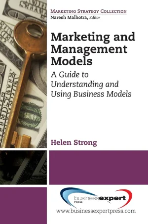 Marketing and Management Models: A Guide to Understanding and Using Business Models (Marketing Strategy Collection) (B5)