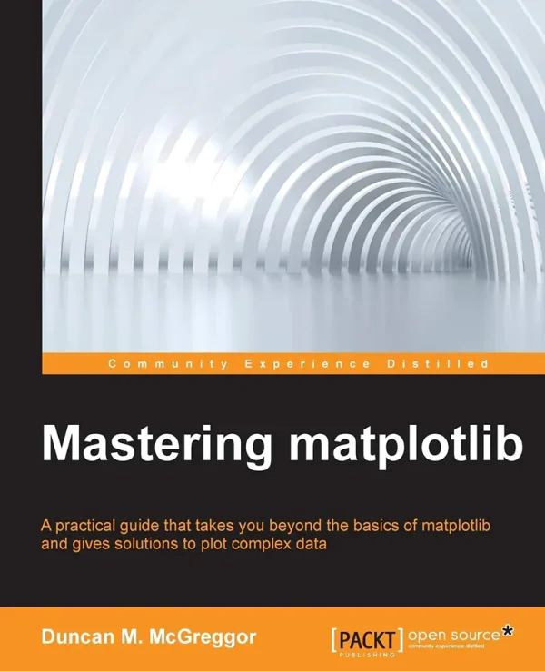 Mastering matplotlib_ A practical guide that takes you beyond the basics of matplotlib and gives solutions to plot complex data (B5)