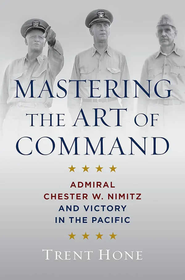 Mastering the Art of Command: Admiral Chester W. Nimitz and Victory in the Pacific (B5)