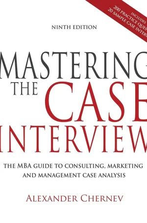 Mastering the Case Interview: The MBA Guide to Consulting, Marketing, and Management Case Analysis (9th edition) (B5)