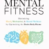 Mental Fitness: Maximizing Mood, Motivation, & Mental Wellness by Optimizing the Brain-Body-Biome