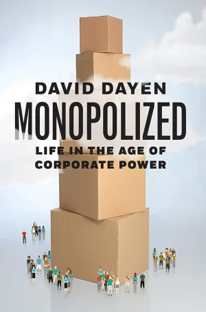 Monopolized: Life in the Age of Corporate Power