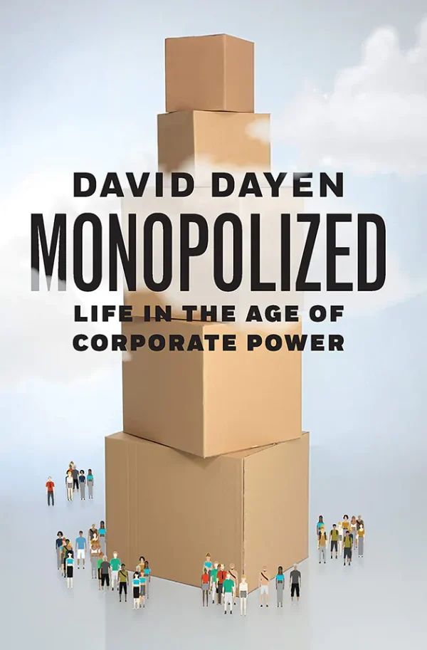 Monopolized: Life in the Age of Corporate Power