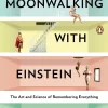Moonwalking with Einstein - The Art and Science of Remembering Everything